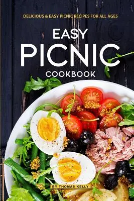 Könnyű piknik szakácskönyv: Finom, könnyű piknikreceptek minden korosztály számára - Easy Picnic Cookbook: Delicious Easy Picnic Recipes for All Ages