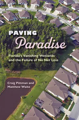 A Paradicsom burkolása: Florida eltűnőben lévő vizes élőhelyei és a No Net Loss kudarca - Paving Paradise: Florida's Vanishing Wetlands and the Failure of No Net Loss