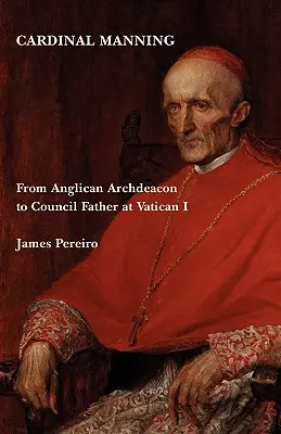 Manning bíboros: Vatikán atyjává az I. Vatikáni zsinatnál - Cardinal Manning: From Anglican Archdeacon to Council Father at Vatican I