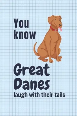 Tudod, hogy a dán dogok a farkukkal nevetnek: A dán dog rajongóknak - You know Great Danes laugh with their tails: For Great Dane Dog Fans
