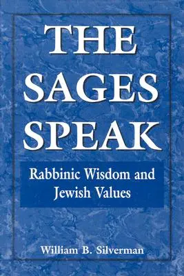 A bölcsek beszélnek: Rabbinikus bölcsesség és zsidó értékek - The Sages Speak: Rabbinic Wisdom and Jewish Values