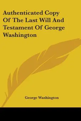 George Washington végrendeletének hitelesített másolata - Authenticated Copy Of The Last Will And Testament Of George Washington