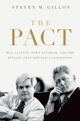 Paktum: Bill Clinton, Newt Gingrich és a rivalizálás, amely meghatározta egy nemzedék életét - Pact: Bill Clinton, Newt Gingrich, and the Rivalry That Defined a Generation