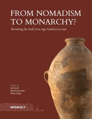 A nomadizmustól a monarchiáig?: A kora vaskori Dél-Levante újragondolása - From Nomadism to Monarchy?: Revisiting the Early Iron Age Southern Levant