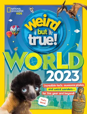 Furcsa, de igaz világ: Hihetetlen tények, félelmetes fotók és furcsa csodák - erre az évre és azon túl! - Weird But True World: Incredible Facts, Awesome Photos, and Weird Wonders--For This Year and Beyond!