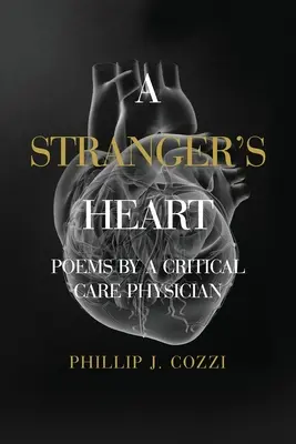 Egy idegen szíve: Egy intenzív terápiás orvos versei - A Stranger's Heart: Poems by a Critical Care Physician