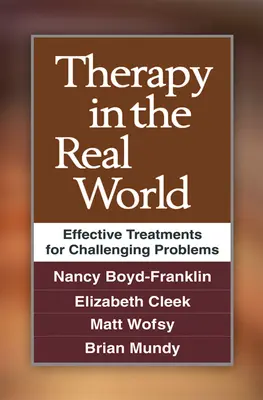 Terápia a való világban: Hatékony kezelések a kihívást jelentő problémákra - Therapy in the Real World: Effective Treatments for Challenging Problems