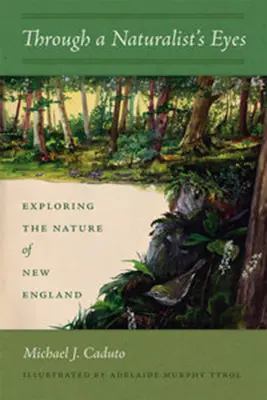 Egy természettudós szemével: Új-Anglia természetének felfedezése - Through a Naturalist's Eyes: Exploring the Nature of New England