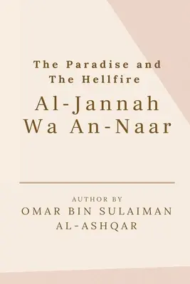 A Paradicsom és a Pokoltűz - Al-Jannah Wa An-Naar - The Paradise and the Hellfire - Al-Jannah Wa An-Naar