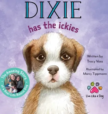 Dixie-nek nyavalyája van: Egy igazi mentőkutya csodálatos története - Dixie Has the Ickies: The Amazing Story of a Real-life Rescue Dog