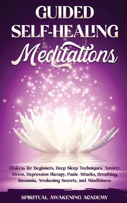Vezetett öngyógyító meditációk: Csakrák kezdőknek, Mélyalvási technikák, szorongás, stressz, depresszió terápia, pánikrohamok, légzés, álmatlanság - Guided Self-Healing Meditations: Chakras for Beginners, Deep Sleep Techniques, Anxiety, Stress, Depression therapy, Panic Attacks, Breathing, insomnia
