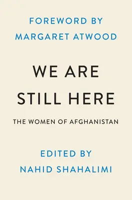 Még mindig itt vagyunk: Afgán nők a bátorságról, a szabadságról és a meghallgatásért folytatott harcról - We Are Still Here: Afghan Women on Courage, Freedom, and the Fight to Be Heard