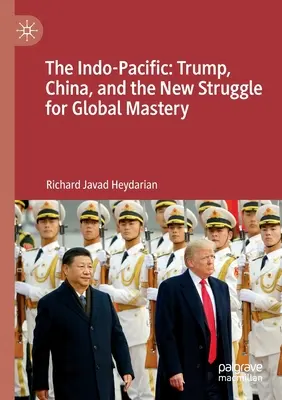 Az Indo-csendes-óceáni térség: Trump, Kína és az új küzdelem a globális uralomért - The Indo-Pacific: Trump, China, and the New Struggle for Global Mastery