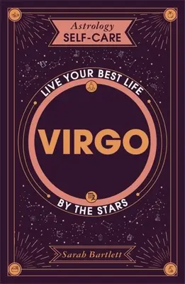 Asztrológiai öngondoskodás: Asztrológiai öngondoskodás: Szűz: Éld a legjobb életed a csillagok szerint - Astrology Self-Care: Virgo: Live Your Best Life by the Stars