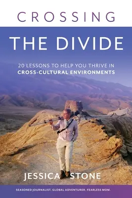 Crossing the Divide: 20 lecke, amely segít boldogulni a kultúrák közötti környezetben - Crossing the Divide: 20 Lessons to Help You Thrive in Cross-Cultural Environments