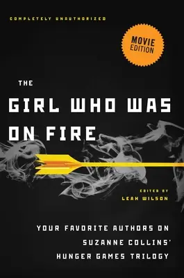 A lány, aki lángokban állt (filmes kiadás): Kedvenc szerzőid Suzanne Collins Éhezők Viadala-trilógiájáról - The Girl Who Was on Fire (Movie Edition): Your Favorite Authors on Suzanne Collins' Hunger Games Trilogy