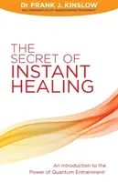 Az azonnali gyógyulás titka - Bevezetés a kvantum entrénment erejébe (R) - Secret of Instant Healing - An Introduction to the Power of Quantum Entrainment (R)