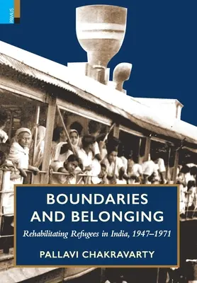 Határok és hovatartozás: A menekültek rehabilitációja Indiában, 1947-1971 - Boundaries and Belonging: Rehabilitating Refugees in India, 1947-1971