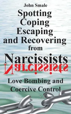 Nárcisztikusok kiszúrása, megküzdése, menekülés és felépülés: Szerelmi bombázás és kényszerítő kontroll - Spotting, Coping, Escaping and Recovering from Narcissists: Love Bombing and Coercive Control