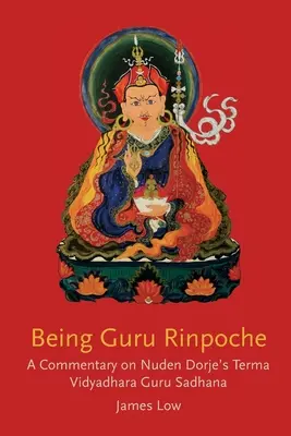 Guru Rinpocse lenni: A nagy beteljesülés feltárása - Being Guru Rinpoche: Revealing the great completion