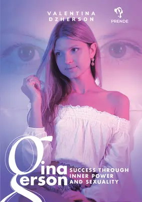 Gina Gerson: Gerson: Siker a belső erő és a szexualitás révén - Gina Gerson: Success Through Inner Power and Sexuality