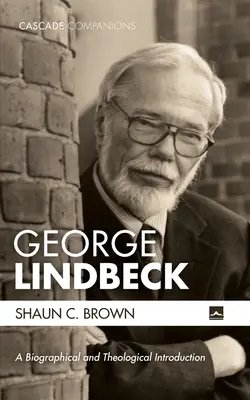 George Lindbeck: Életrajzi és teológiai bevezetés - George Lindbeck: A Biographical and Theological Introduction