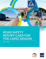 Közúti közlekedésbiztonsági jelentés a CAREC-régió számára - Road Safety Report Card for the CAREC Region