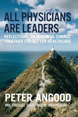 Minden orvos vezető: Gondolatok a változás inspirálásáról a jobb egészségügyi ellátás érdekében - All Physicians are Leaders: Reflections on Inspiring Change Together for Better Healthcare