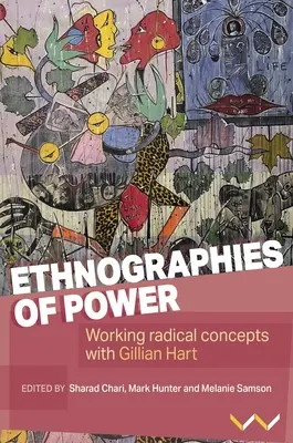 A hatalom etnográfiái: Radikális koncepciók kidolgozása Gillian Harttal - Ethnographies of Power: Working Radical Concepts with Gillian Hart