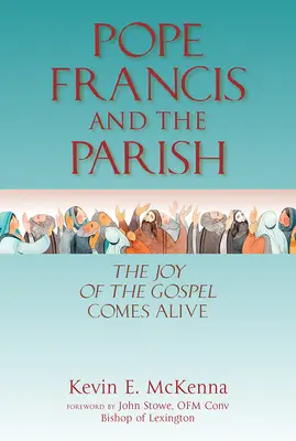 Ferenc pápa és a plébánia: Az evangélium öröme megelevenedik - Pope Francis and the Parish: The Joy of the Gospel Comes Alive