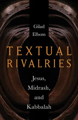 Szöveges rivalizálás: Jézus, a Midrás és a Kabbala - Textual Rivalries: Jesus, Midrash, and Kabbalah