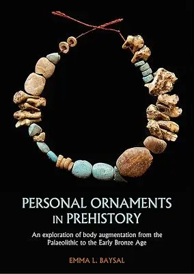 Személyes díszek az őskorban: A testnövelés feltárása a paleolitikumtól a korai bronzkorig - Personal Ornaments in Prehistory: An Exploration of Body Augmentation from the Palaeolithic to the Early Bronze Age