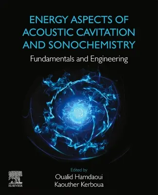 Az akusztikus kavitáció és a szonokémia energetikai vonatkozásai: Alapelvek és mérnöki munka - Energy Aspects of Acoustic Cavitation and Sonochemistry: Fundamentals and Engineering