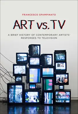 Művészet kontra televízió: A kortárs művészek televízióra adott válaszainak rövid története - Art vs. TV: A Brief History of Contemporary Artists' Responses to Television