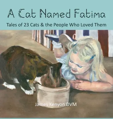 A Cat Named Fatima: Mesék 23 macskáról és az emberekről, akik szerették őket - A Cat Named Fatima: Tales of 23 Cats & The People Who Loved Them