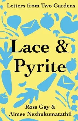 Krajka a pyrit: Dopisy ze dvou zahrad - Lace & Pyrite: Letters from Two Gardens