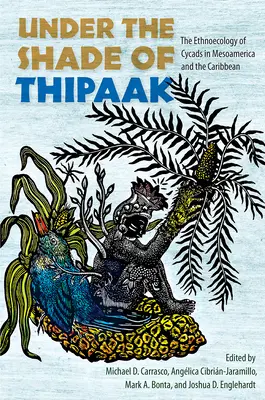 A Thipaak árnyékában: A cikádok etnoökológiája Mezoamerikában és a Karib-térségben - Under the Shade of Thipaak: The Ethnoecology of Cycads in Mesoamerica and the Caribbean