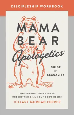 Mama Bear Apologetikai útmutató a szexualitás tanítványságához munkafüzet: Empowering Your Kids to Understanding and Live Out God's Design (Isten tervének megértése és megélése) - Mama Bear Apologetics Guide to Sexuality Discipleship Workbook: Empowering Your Kids to Understand and Live Out God's Design