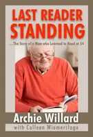 The Last Reader Standing: -Egy férfi története, aki 54 évesen tanult meg olvasni - The Last Reader Standing: -The Story of a Man who Learned to Read at 54