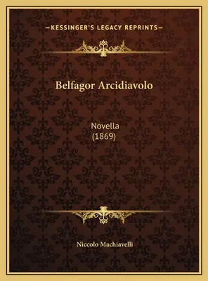 Belfagor Arcidiavolo: (1869): Novella (1869) - Belfagor Arcidiavolo: Novella (1869)