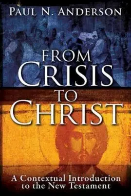 A válságtól Krisztusig: Kontextuális bevezetés az Újszövetségbe - From Crisis to Christ: A Contextual Introduction to the New Testament