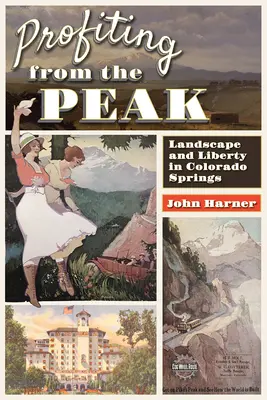 Profitálás a csúcsról: Táj és szabadság Colorado Springsben - Profiting from the Peak: Landscape and Liberty in Colorado Springs