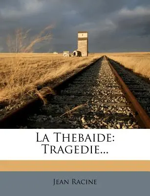 La Thebaide: Tragedie...