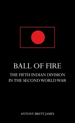 TŰZGÖMBÖL A második világháború ötödik indián hadosztálya. - BALL OF FIREThe Fifth Indian Division in the Second World War.