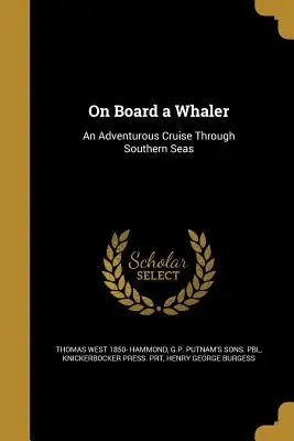 Egy bálnavadász fedélzetén: Egy kalandos hajóút a déli tengereken át - On Board a Whaler: An Adventurous Cruise Through Southern Seas