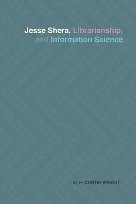 Jesse Shera, könyvtártudomány és információtudomány - Jesse Shera, Librarianship, and Information Science
