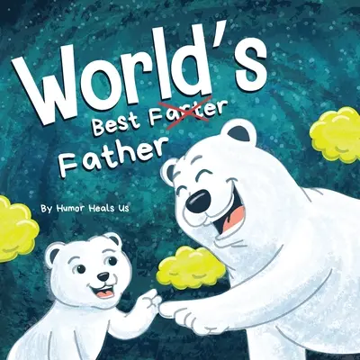 A világ legjobb apja: A Funny Rhyming, Read Aloud Story Book for Kids and Adults About Farting and a Farting Father, Perfect Father's Day Gift - World's Best Father: A Funny Rhyming, Read Aloud Story Book for Kids and Adults About Farts and a Farting Father, Perfect Father's Day Gift