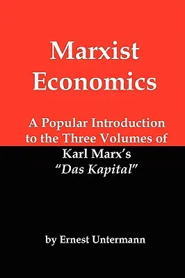 Marxista közgazdaságtan: Népszerű bevezetés Karl Marx Das Kapital című művének három kötetébe - Marxist Economics: A Popular Introduction to the Three Volumes of Karl Marx's Das Kapital