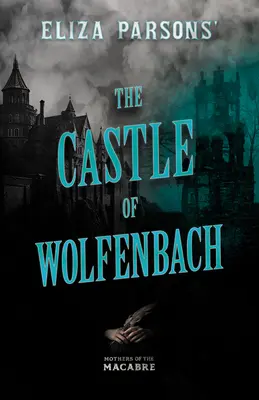 Eliza Parsons: A wolfenbachi kastély - Eliza Parsons' The Castle of Wolfenbach