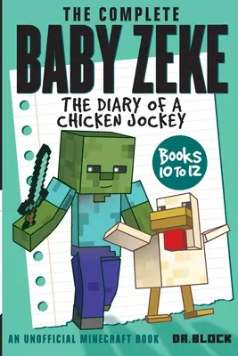 The Complete Baby Zeke: Egy csirkezsoké naplója, 10-12. könyvek - The Complete Baby Zeke: The Diary of a Chicken Jockey, Books 10 to 12